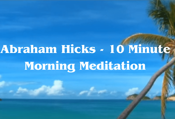 Abraham Hicks - 10 Minute Morning Meditation